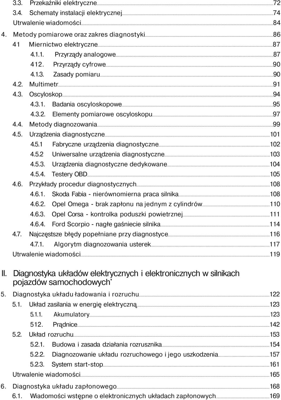 5.1 Fabryczne urządzenia diagnostyczne 102 4.5.2 Uniwersalne urządzenia diagnostyczne 103 4.5.3. Urządzenia diagnostyczne dedykowane 104 4.5.4. Testery OBD 105 4.6.