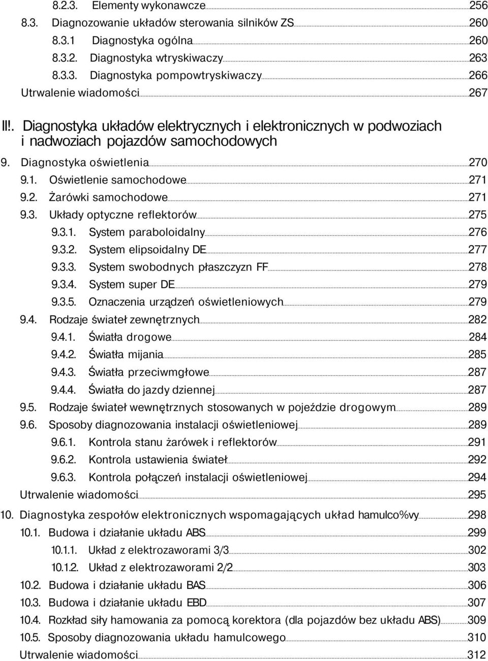 Układy optyczne reflektorów 275 9.3.1. System paraboloidalny 276 9.3.2. System elipsoidalny DE 277 9.3.3. System swobodnych płaszczyzn FF 278 9.3.4. System super DE 279 9.3.5. Oznaczenia urządzeń oświetleniowych 279 9.