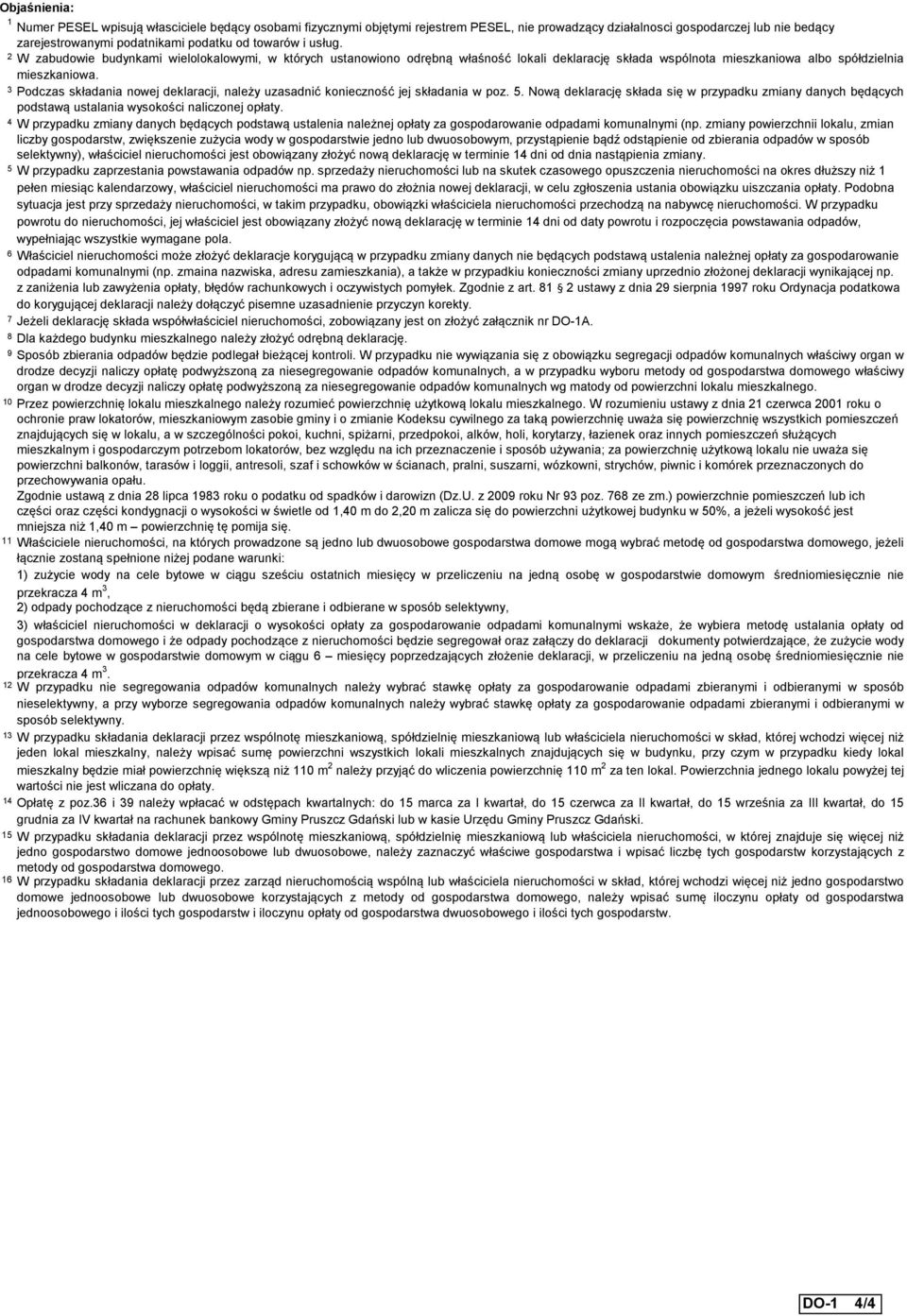 3 Podczas składania nowej deklaracji, należy uzasadnić konieczność jej składania w poz. 5. Nową deklarację składa się w przypadku zmiany danych będących podstawą ustalania wysokości naliczonej opłaty.