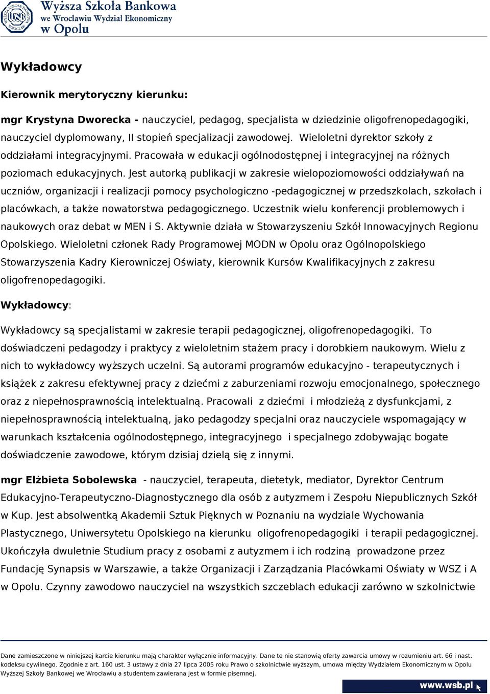 Jest autorką publikacji w zakresie wielopoziomowości oddziaływań na uczniów, organizacji i realizacji pomocy psychologiczno -pedagogicznej w przedszkolach, szkołach i placówkach, a także nowatorstwa