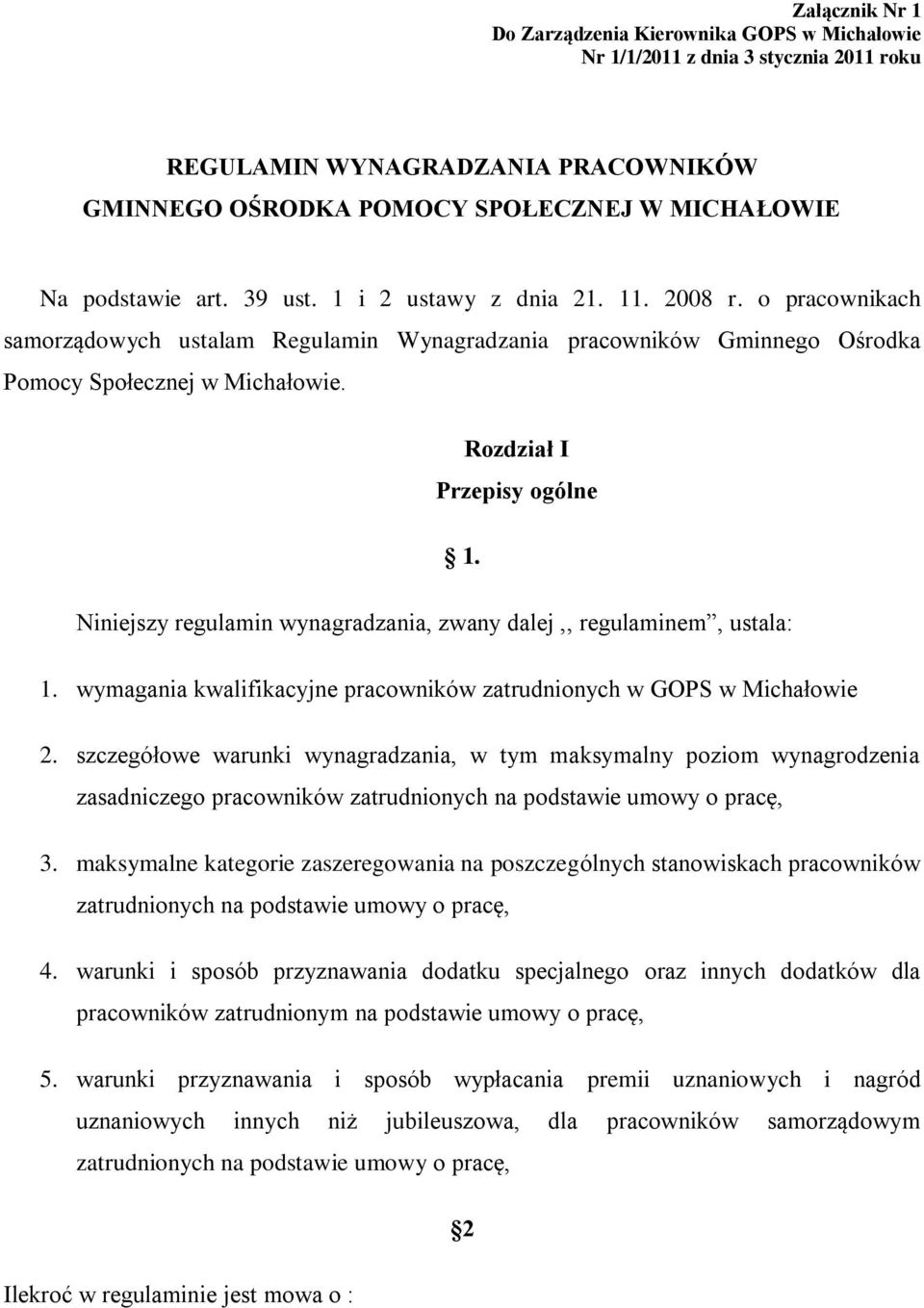 Niniejszy regulamin wynagradzania, zwany dalej,, regulaminem, ustala: 1. wymagania kwalifikacyjne pracowników zatrudnionych w GOPS w Michałowie 2.