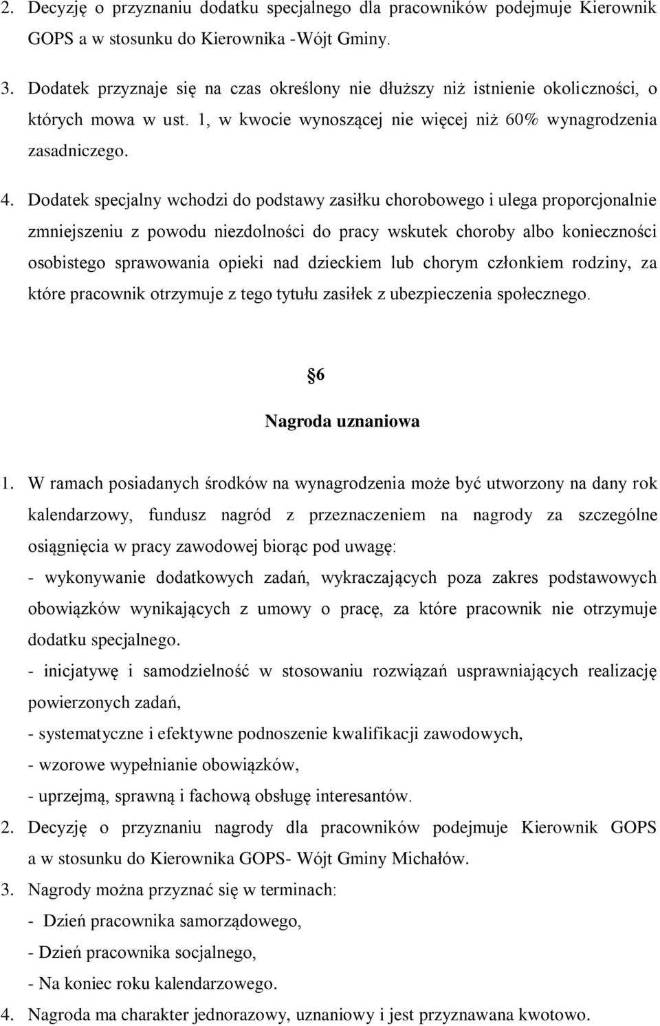 Dodatek specjalny wchodzi do podstawy zasiłku chorobowego i ulega proporcjonalnie zmniejszeniu z powodu niezdolności do pracy wskutek choroby albo konieczności osobistego sprawowania opieki nad