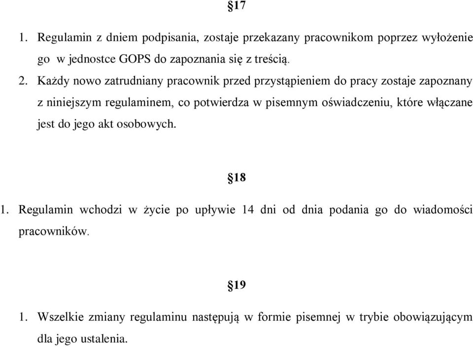 Każdy nowo zatrudniany pracownik przed przystąpieniem do pracy zostaje zapoznany z niniejszym regulaminem, co potwierdza w pisemnym