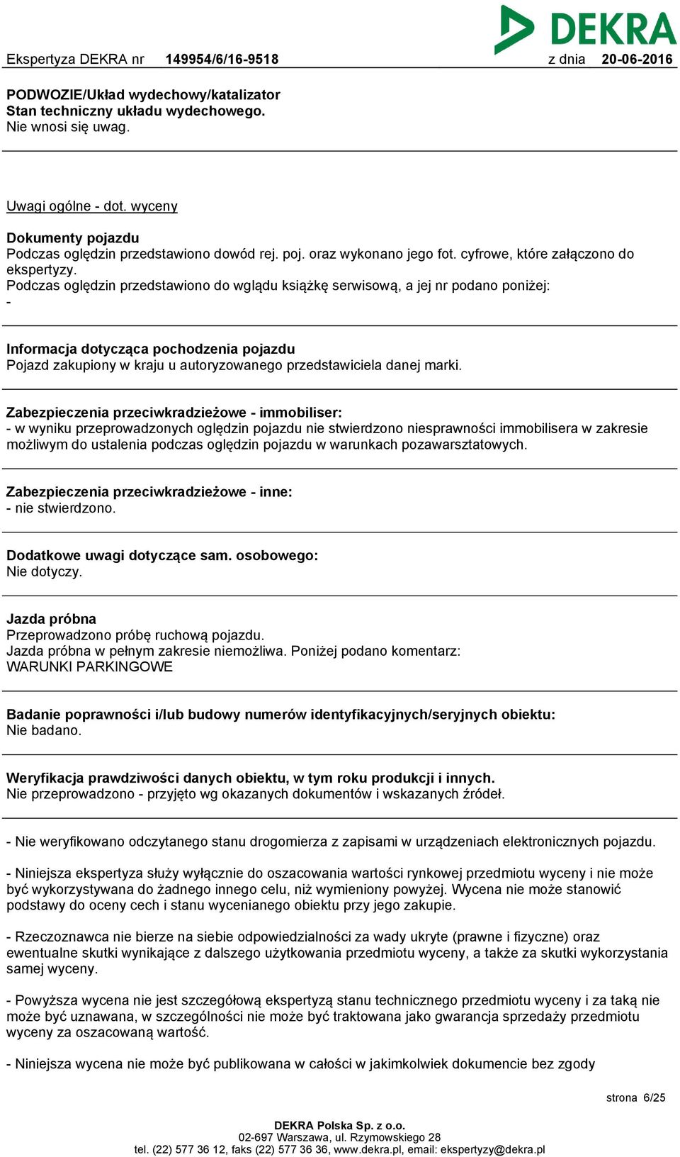 Podczas oględzin przedstawiono do wglądu książkę serwisową, a jej nr podano poniżej: Informacja dotycząca pochodzenia pojazdu Pojazd zakupiony w kraju u autoryzowanego przedstawiciela danej marki.