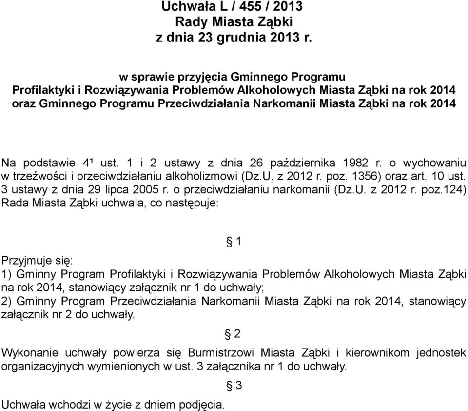 podstawie 4¹ ust. 1 i 2 ustawy z dnia 26 października 1982 r. o wychowaniu w trzeźwości i przeciwdziałaniu alkoholizmowi (Dz.U. z 2012 r. poz. 1356) oraz art. 10 ust. 3 ustawy z dnia 29 lipca 2005 r.