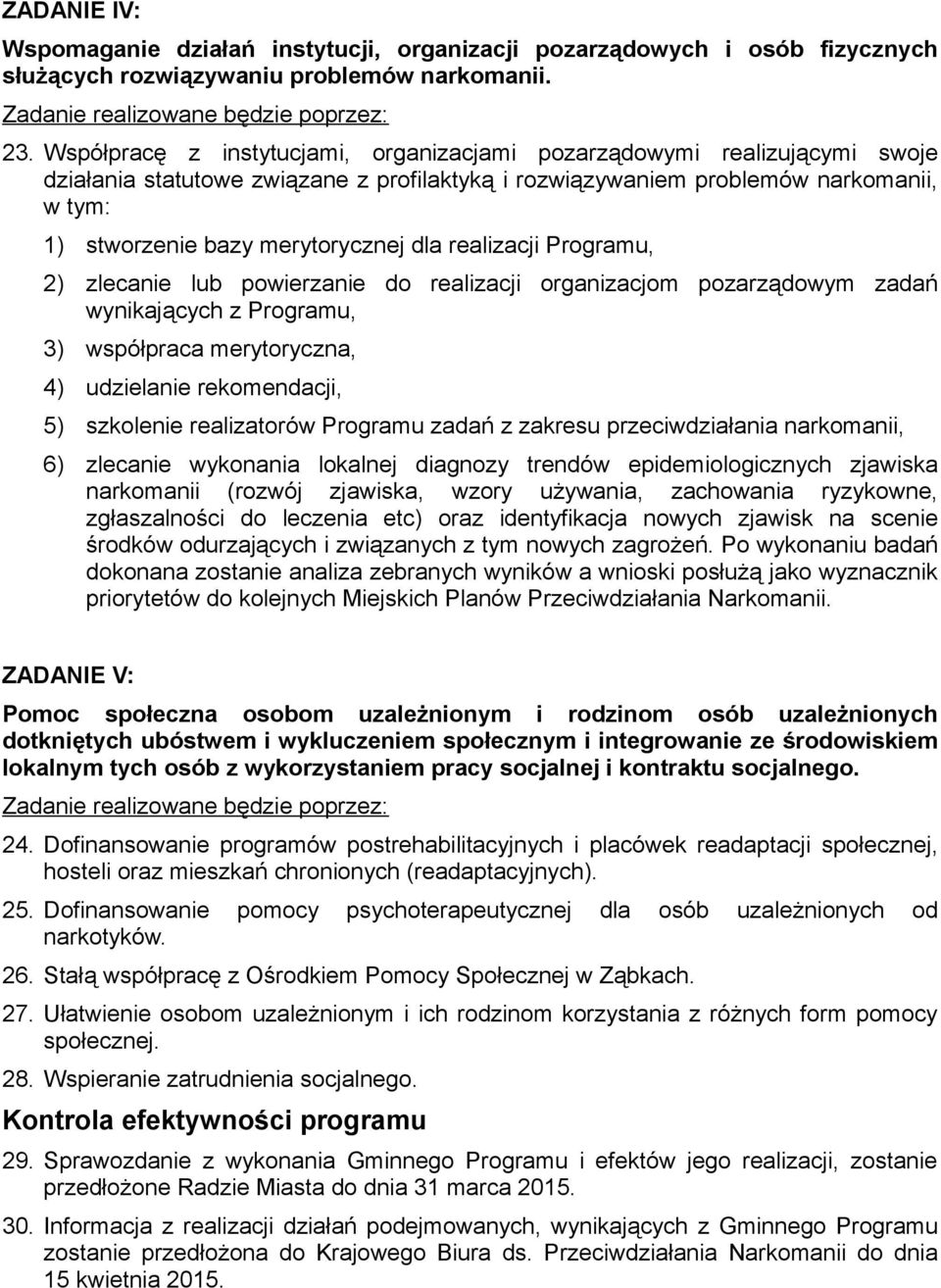 dla realizacji Programu, 2) zlecanie lub powierzanie do realizacji organizacjom pozarządowym zadań wynikających z Programu, 3) współpraca merytoryczna, 4) udzielanie rekomendacji, 5) szkolenie