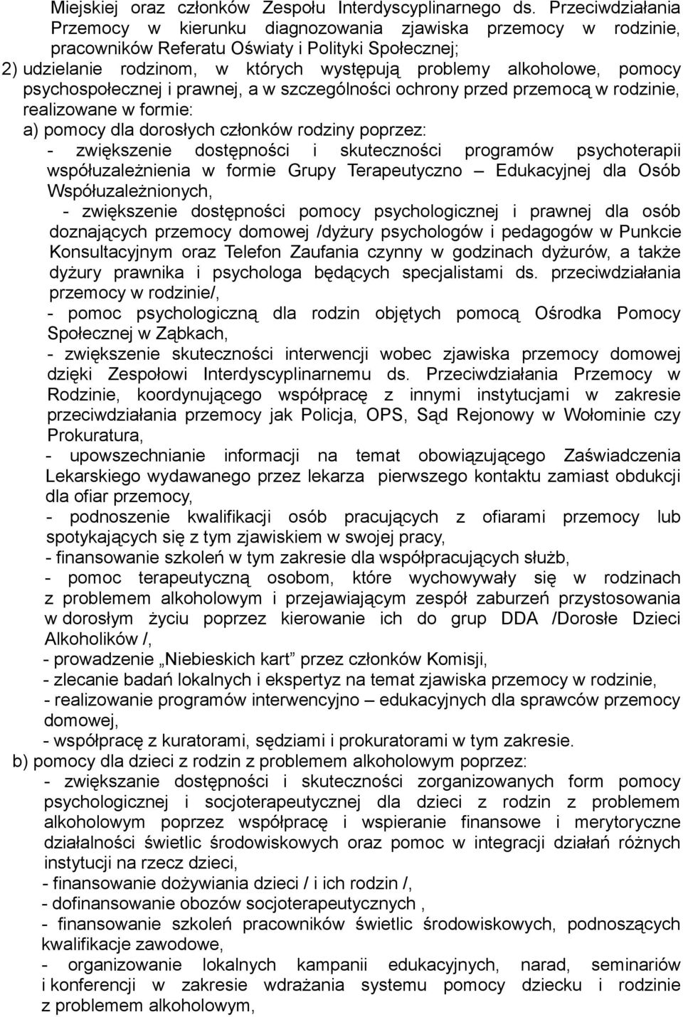 pomocy psychospołecznej i prawnej, a w szczególności ochrony przed przemocą w rodzinie, realizowane w formie: a) pomocy dla dorosłych członków rodziny poprzez: - zwiększenie dostępności i