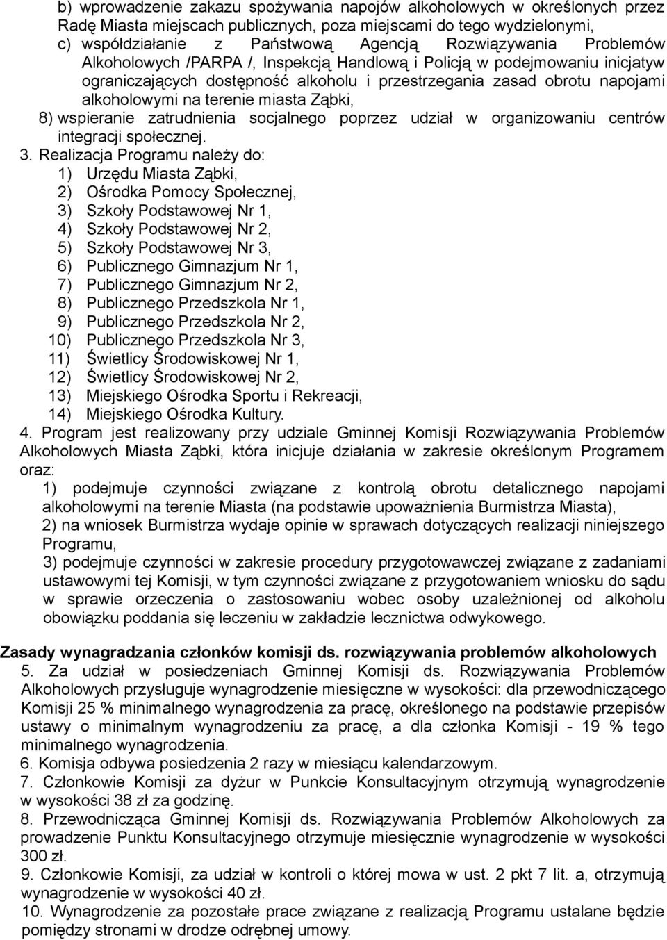 8) wspieranie zatrudnienia socjalnego poprzez udział w organizowaniu centrów integracji społecznej. 3.