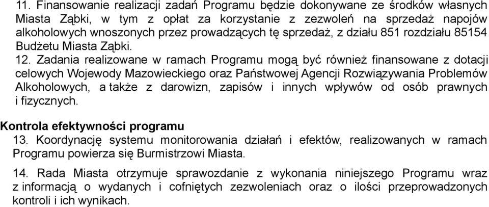 Zadania realizowane w ramach Programu mogą być również finansowane z dotacji celowych Wojewody Mazowieckiego oraz Państwowej Agencji Rozwiązywania Problemów Alkoholowych, a także z darowizn, zapisów