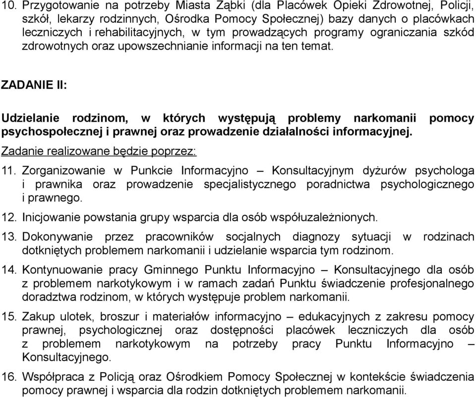 ZADANIE II: Udzielanie rodzinom, w których występują problemy narkomanii pomocy psychospołecznej i prawnej oraz prowadzenie działalności informacyjnej. Zadanie realizowane będzie poprzez: 11.