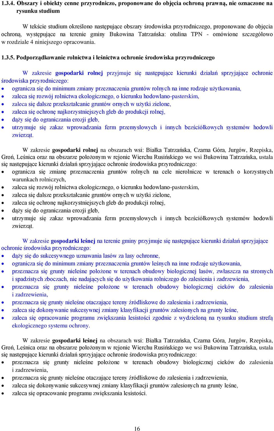 objęcia ochroną, występujące na terenie gminy Bukowina Tatrzańska: otulina TPN - omówione szczegółowo w rozdziale 4 niniejszego opracowania. 1.3.5.