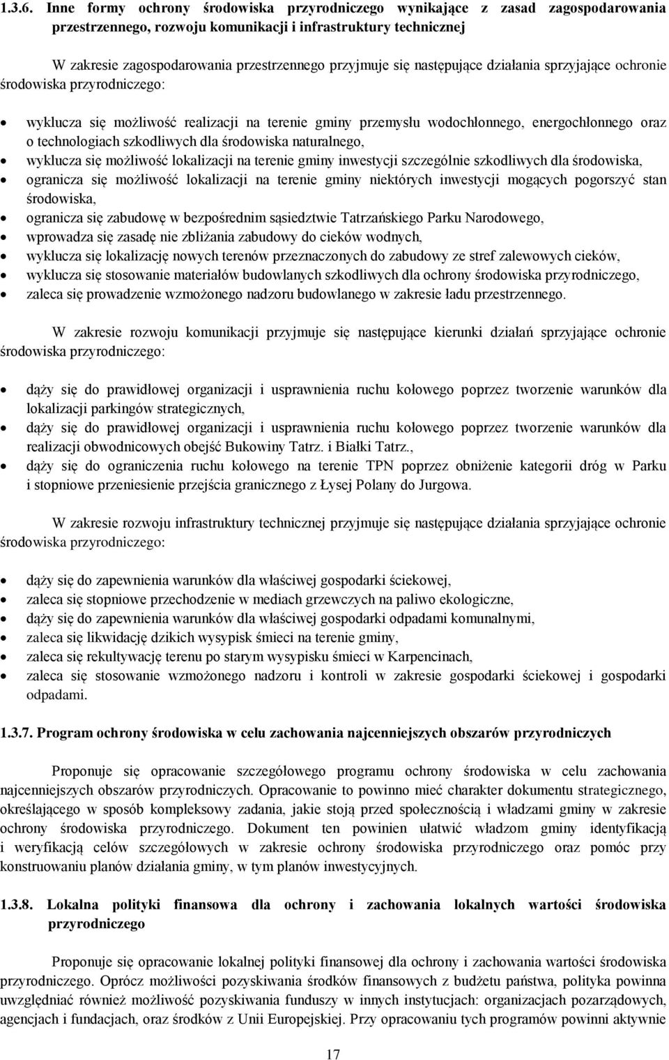 się następujące działania sprzyjające ochronie środowiska przyrodniczego: wyklucza się możliwość realizacji na terenie gminy przemysłu wodochłonnego, energochłonnego oraz o technologiach szkodliwych