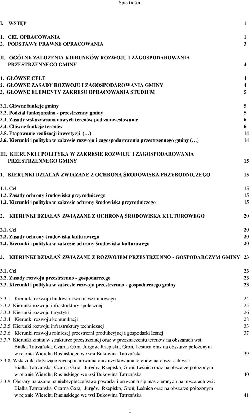 4. Główne funkcje terenów 6 3.5. Etapowanie realizacji inwestycji ( ) 14 3.6. Kierunki i polityka w zakresie rozwoju i zagospodarowania przestrzennego gminy ( ) 14 III.