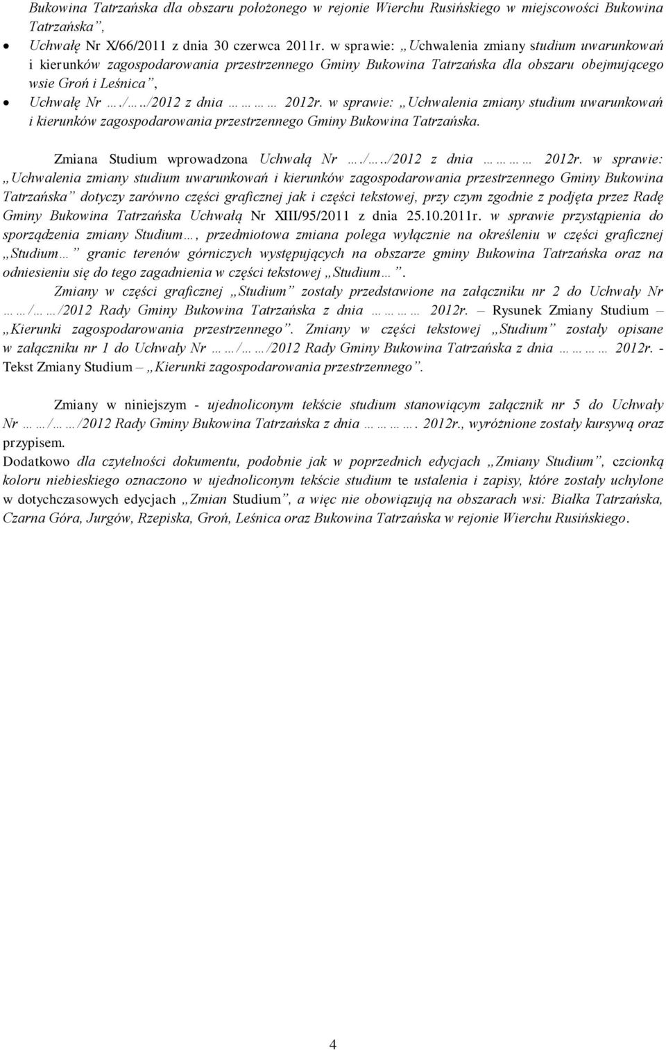 w sprawie: Uchwalenia zmiany studium uwarunkowań i kierunków zagospodarowania przestrzennego Gminy Bukowina Tatrzańska. Zmiana Studium wprowadzona Uchwałą Nr./../2012 z dnia 2012r.