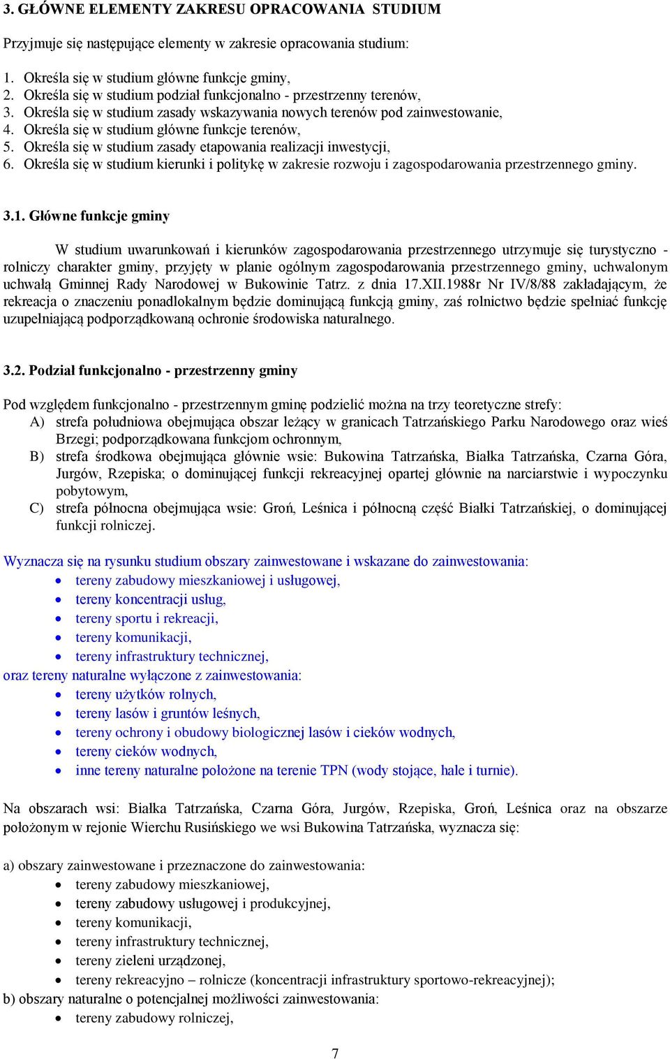 Określa się w studium zasady etapowania realizacji inwestycji, 6. Określa się w studium kierunki i politykę w zakresie rozwoju i zagospodarowania przestrzennego gminy. 3.1.