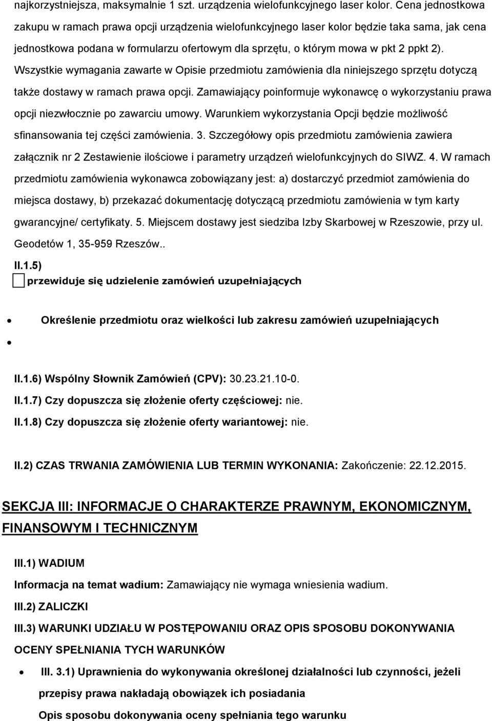 Wszystkie wymagania zawarte w Opisie przedmitu zamówienia dla niniejszeg sprzętu dtyczą także dstawy w ramach prawa pcji.