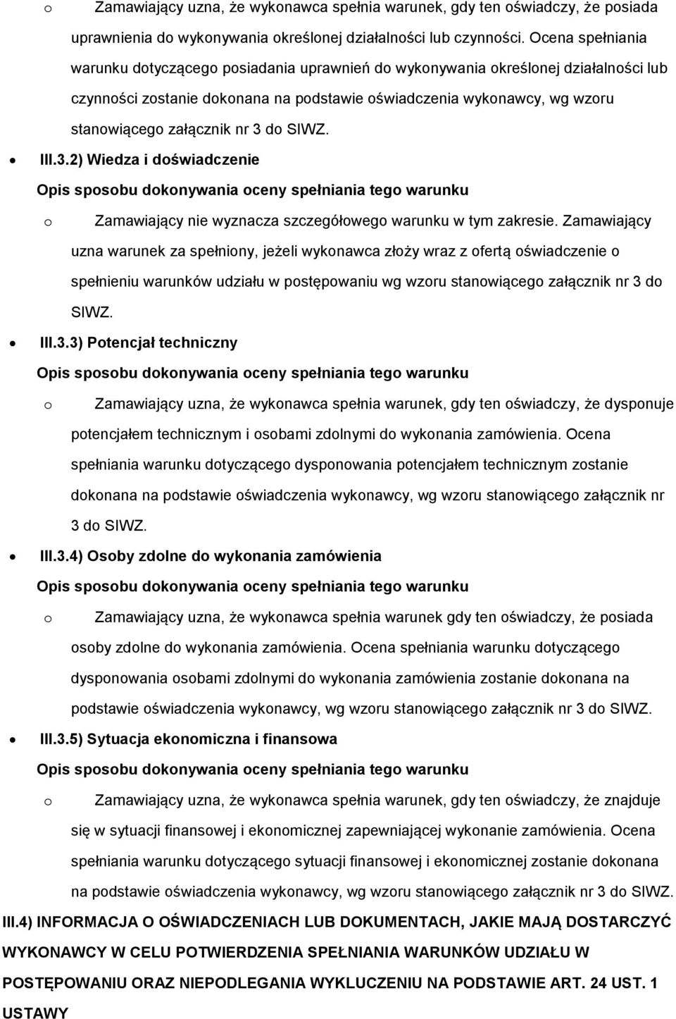 d SIWZ. III.3.2) Wiedza i dświadczenie Zamawiający nie wyznacza szczegółweg warunku w tym zakresie.