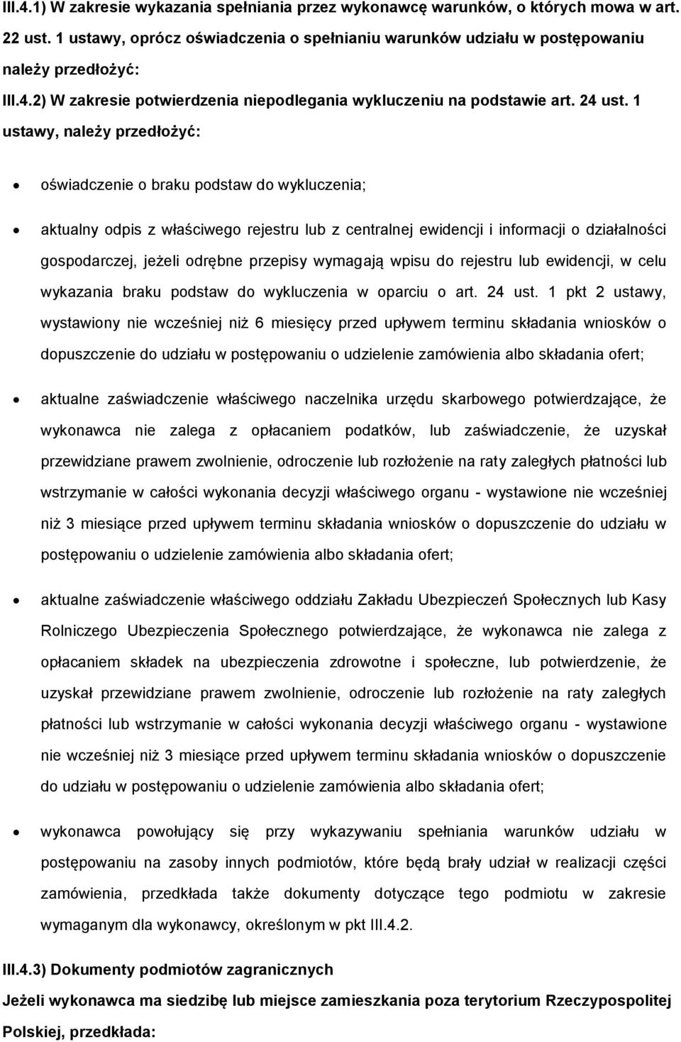 1 ustawy, należy przedłżyć: świadczenie braku pdstaw d wykluczenia; aktualny dpis z właściweg rejestru lub z centralnej ewidencji i infrmacji działalnści gspdarczej, jeżeli drębne przepisy wymagają
