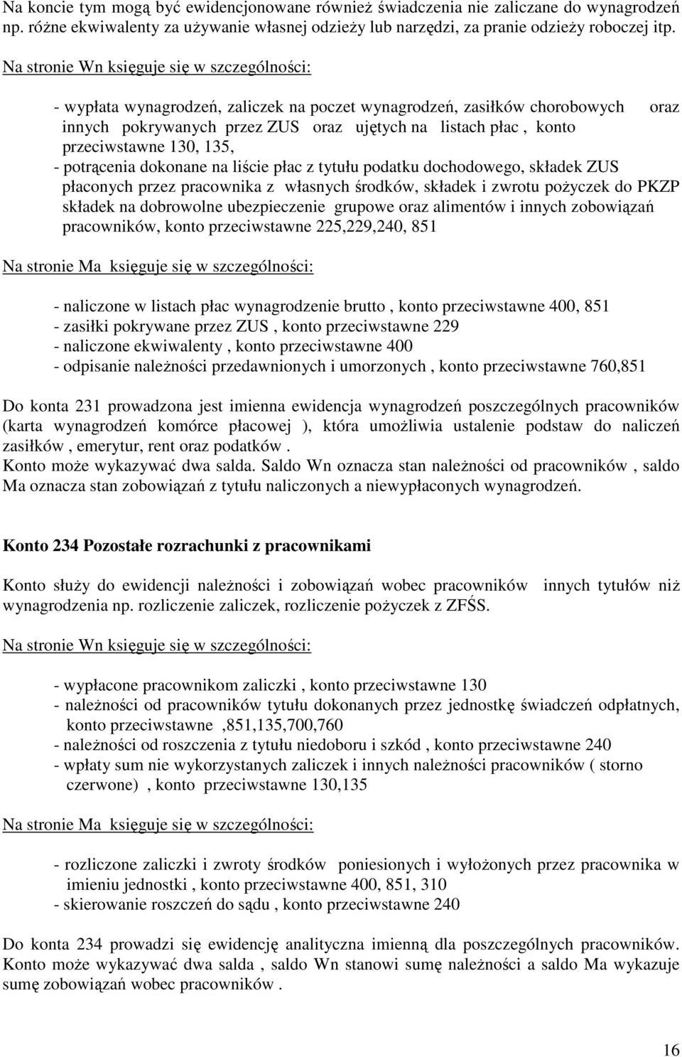 liście płac z tytułu podatku dochodowego, składek ZUS płaconych przez pracownika z własnych środków, składek i zwrotu poŝyczek do PKZP składek na dobrowolne ubezpieczenie grupowe oraz alimentów i