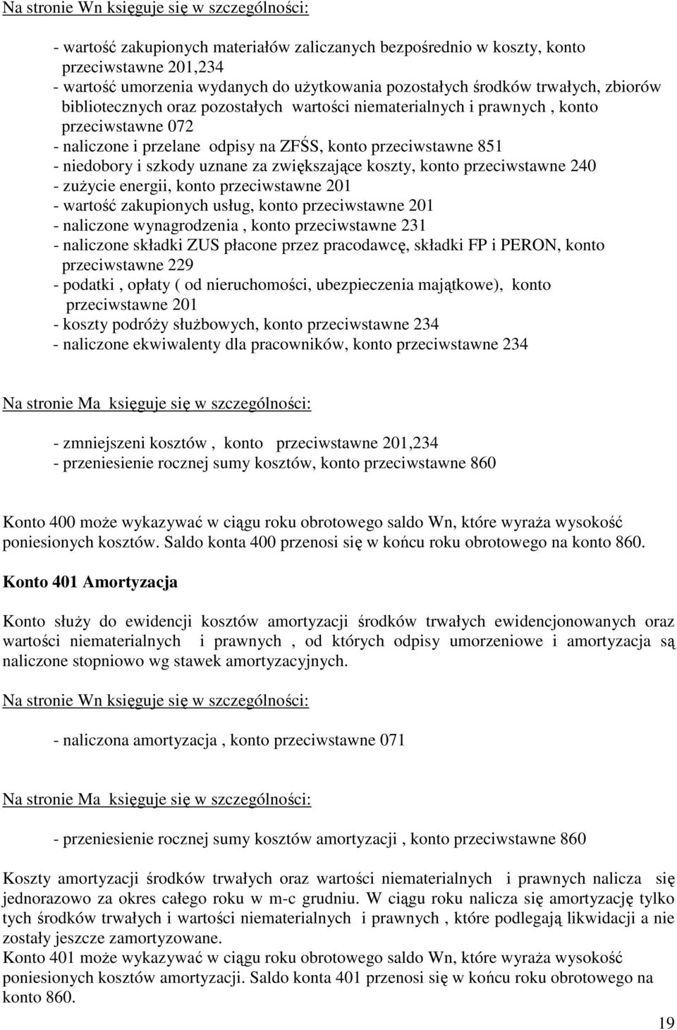 przeciwstawne 240 - zuŝycie energii, konto przeciwstawne 201 - wartość zakupionych usług, konto przeciwstawne 201 - naliczone wynagrodzenia, konto przeciwstawne 231 - naliczone składki ZUS płacone