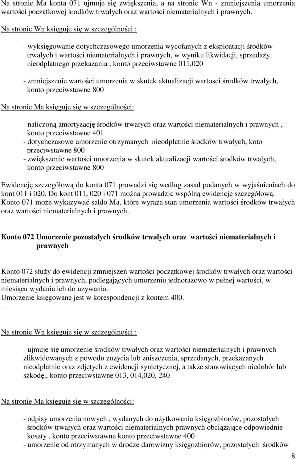 sprzedaŝy, nieodpłatnego przekazania, konto przeciwstawne 011,020 - zmniejszenie wartości umorzenia w skutek aktualizacji wartości środków trwałych, konto przeciwstawne 800 - naliczoną amortyzację