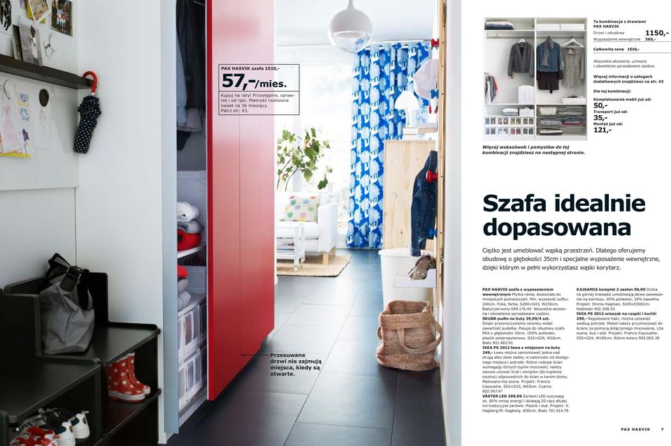 43 Dla tej kombinacji: Kompletowanie mebli już od: 50,- Transport już od: 35,- Montaż już od: 121,- Więcej wskazówek i pomysłów do tej kombinacji znajdziesz na następnej stronie.
