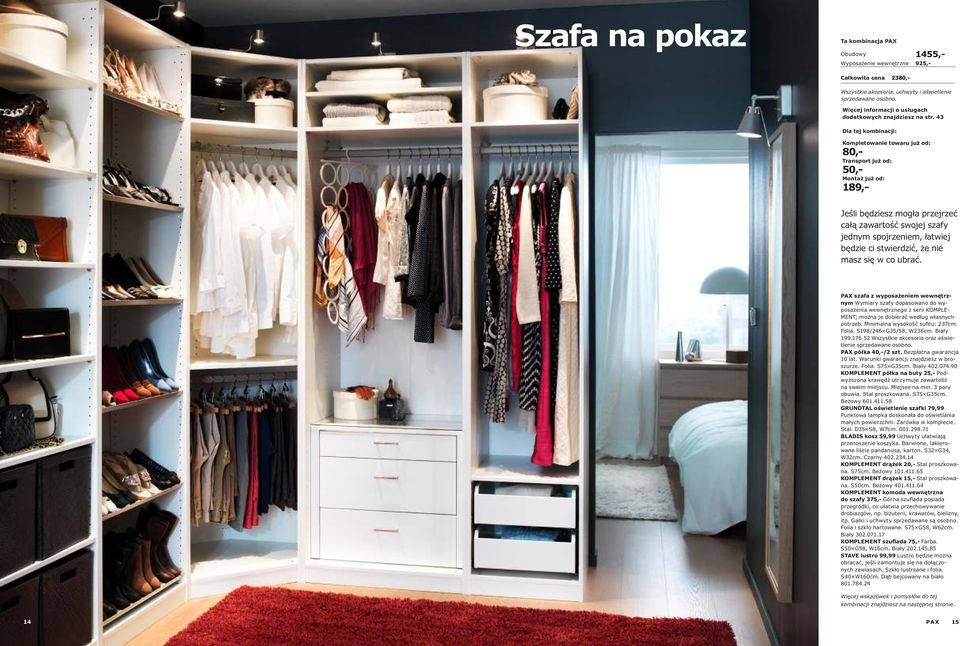 ci stwierdzić, że nie masz się w co ubrać. PAX szafa z wyposażeniem wewnętrznym Wymiary szafy dopasowano do wyposażenia wewnętrznego z serii KOMPLE- MENT; można je dobierać według własnych potrzeb.