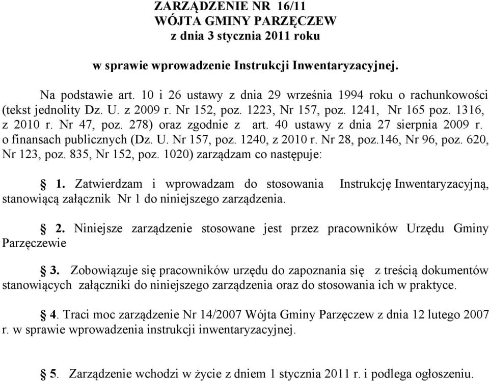 40 ustawy z dnia 27 sierpnia 2009 r. o finansach publicznych (Dz. U. Nr 157, poz. 1240, z 2010 r. Nr 28, poz.146, Nr 96, poz. 620, Nr 123, poz. 835, Nr 152, poz. 1020) zarządzam co następuje: 1.