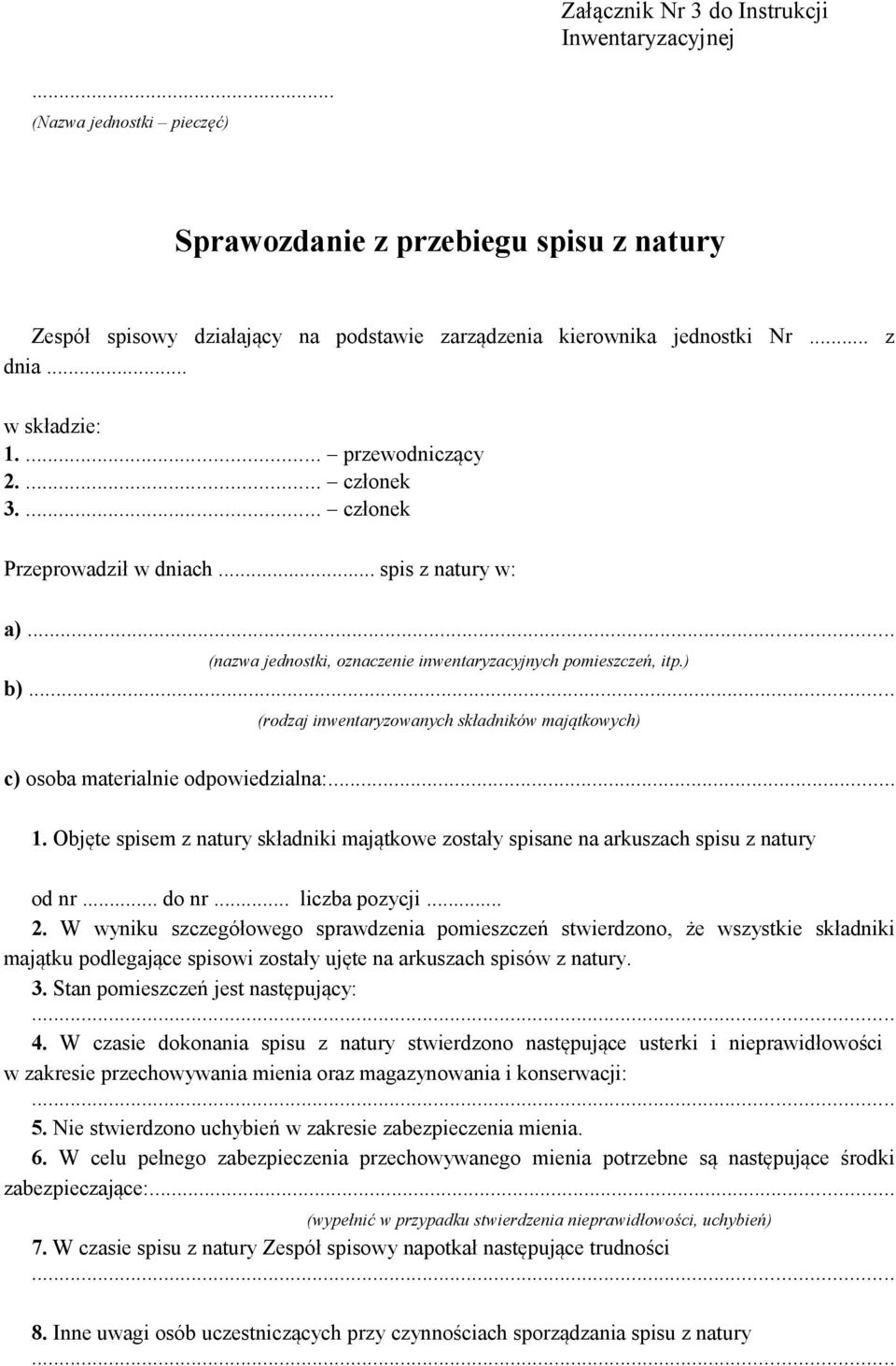 .. (rodzaj inwentaryzowanych składników majątkowych) c) osoba materialnie odpowiedzialna:... 1. Objęte spisem z natury składniki majątkowe zostały spisane na arkuszach spisu z natury od nr... do nr.