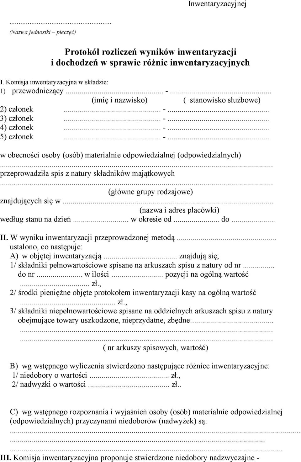 .. przeprowadziła spis z natury składników majątkowych... (główne grupy rodzajowe) znajdujących się w... (nazwa i adres placówki) według stanu na dzień... w okresie od... do... II.