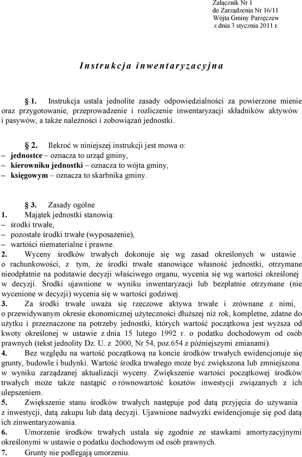 zobowiązań jednostki. 2. Ilekroć w niniejszej instrukcji jest mowa o: jednostce oznacza to urząd gminy, kierowniku jednostki oznacza to wójta gminy, księgowym oznacza to skarbnika gminy. 3.