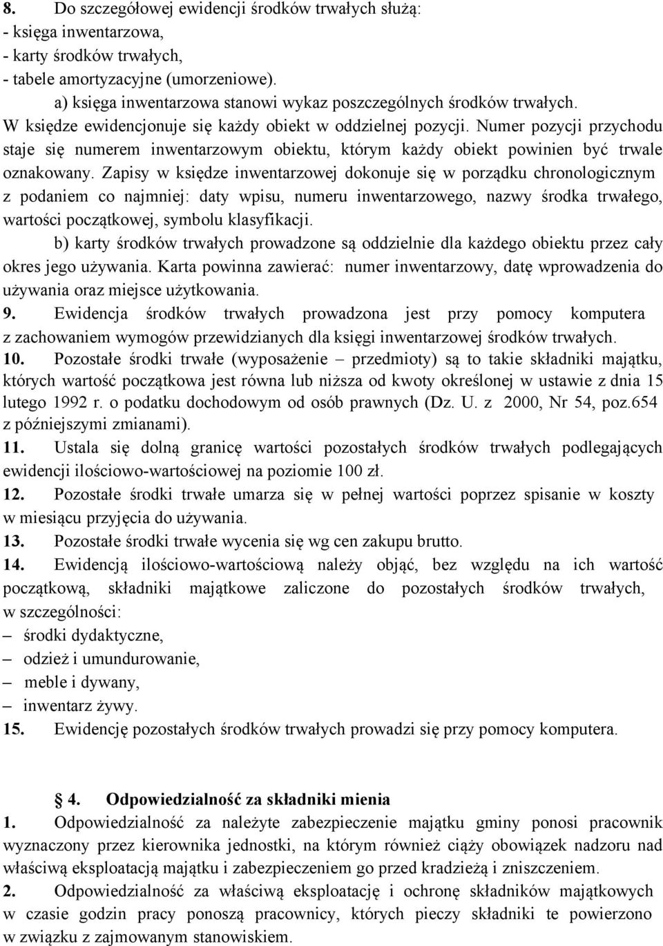 Numer pozycji przychodu staje się numerem inwentarzowym obiektu, którym każdy obiekt powinien być trwale oznakowany.