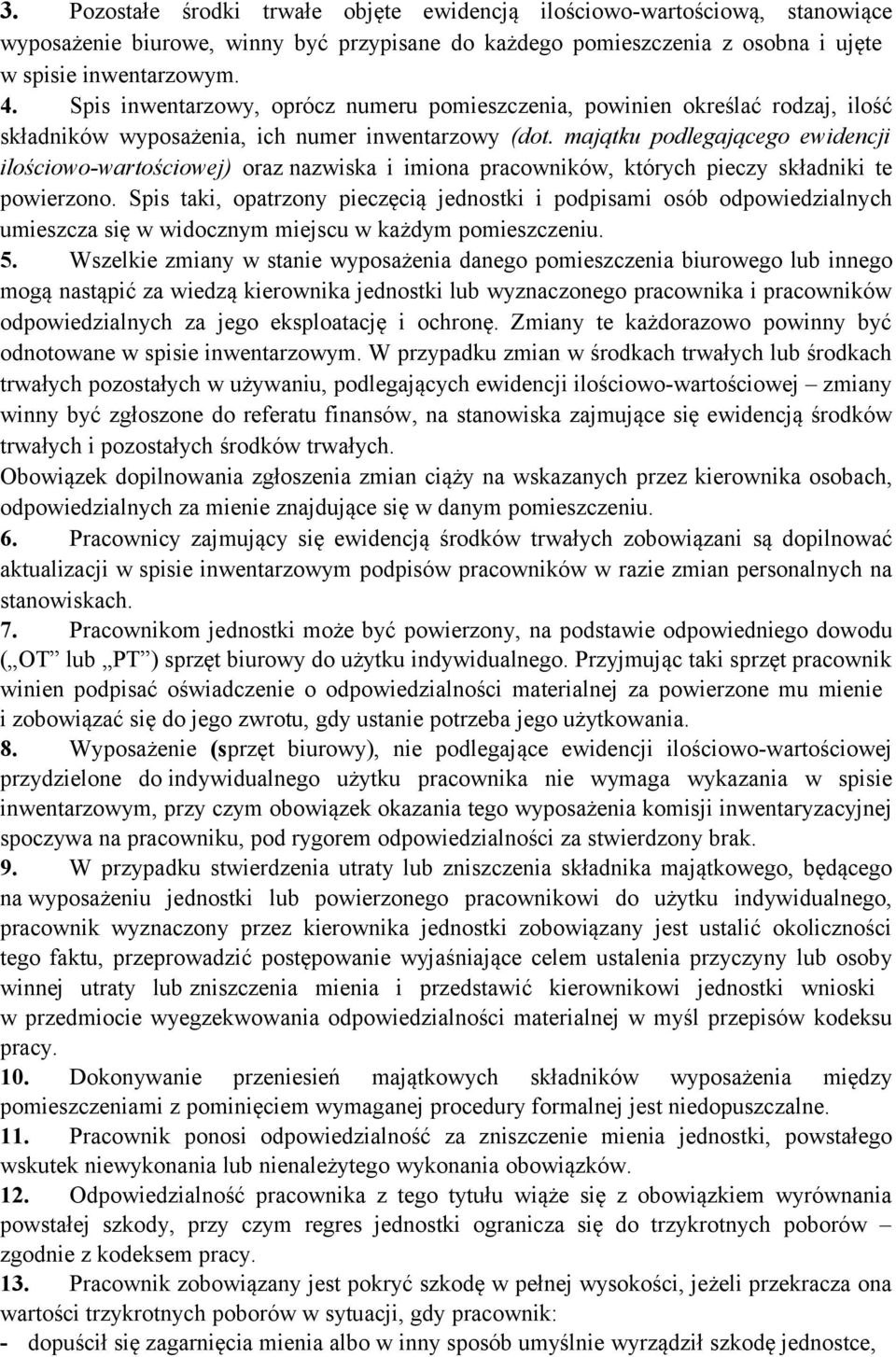 majątku podlegającego ewidencji ilościowo-wartościowej) oraz nazwiska i imiona pracowników, których pieczy składniki te powierzono.