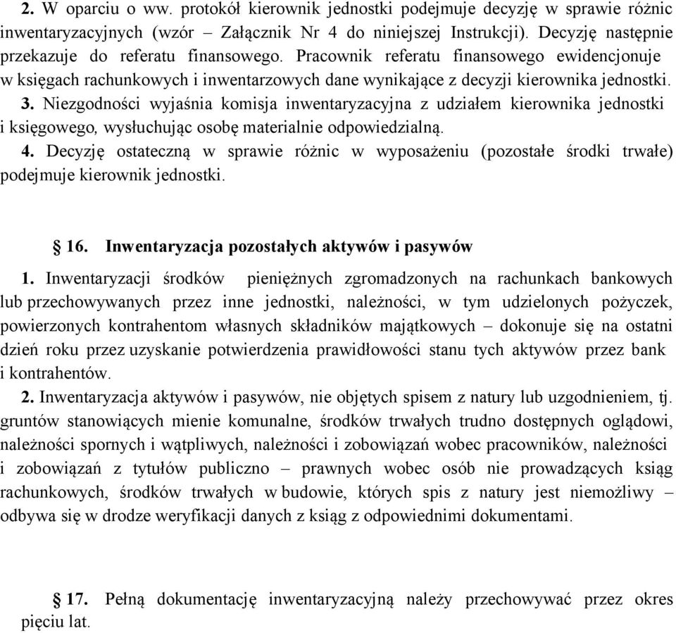 Niezgodności wyjaśnia komisja inwentaryzacyjna z udziałem kierownika jednostki i księgowego, wysłuchując osobę materialnie odpowiedzialną. 4.