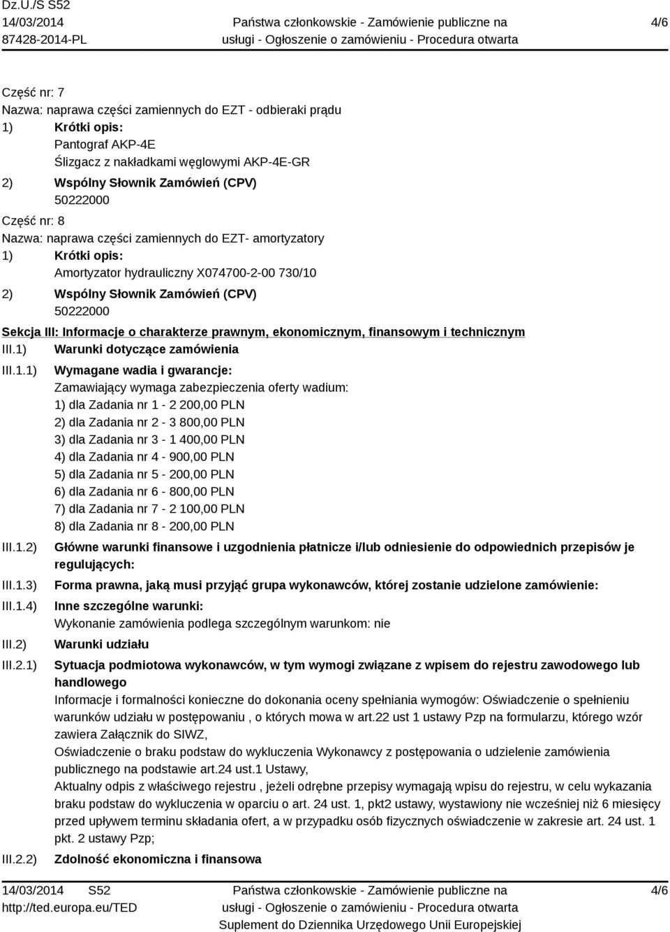 2) III.2.1) III.2.2) Wymagane wadia i gwarancje: Zamawiający wymaga zabezpieczenia oferty wadium: 1) dla Zadania nr 1-2 200,00 PLN 2) dla Zadania nr 2-3 800,00 PLN 3) dla Zadania nr 3-1 400,00 PLN 4)
