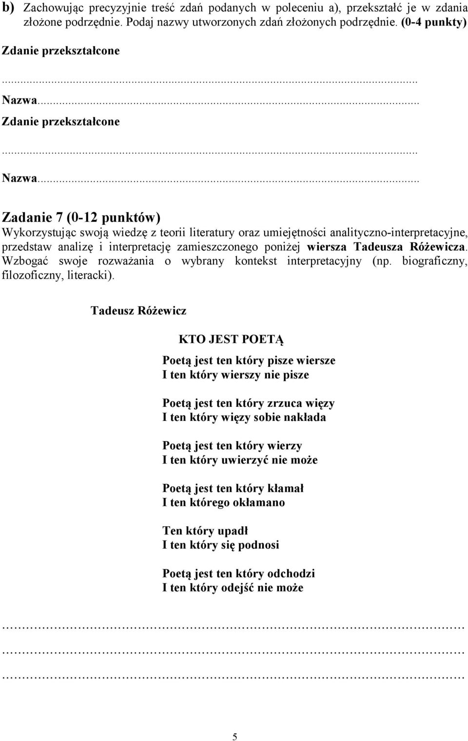 .. Zadanie 7 (0-12 punktów) Wykorzystując swoją wiedzę z teorii literatury oraz umiejętności analityczno-interpretacyjne, przedstaw analizę i interpretację zamieszczonego poniżej wiersza Tadeusza