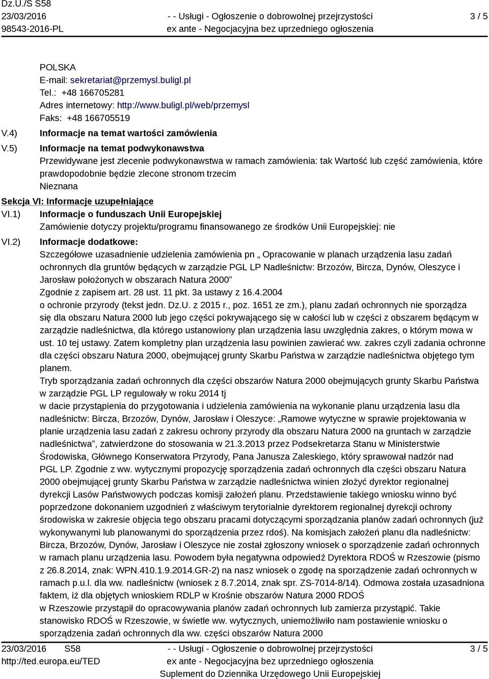 pl/web/przemysl Faks: +48 166705519 Informacje na temat wartości zamówienia Informacje na temat podwykonawstwa Przewidywane jest zlecenie podwykonawstwa w ramach zamówienia: tak Wartość lub część
