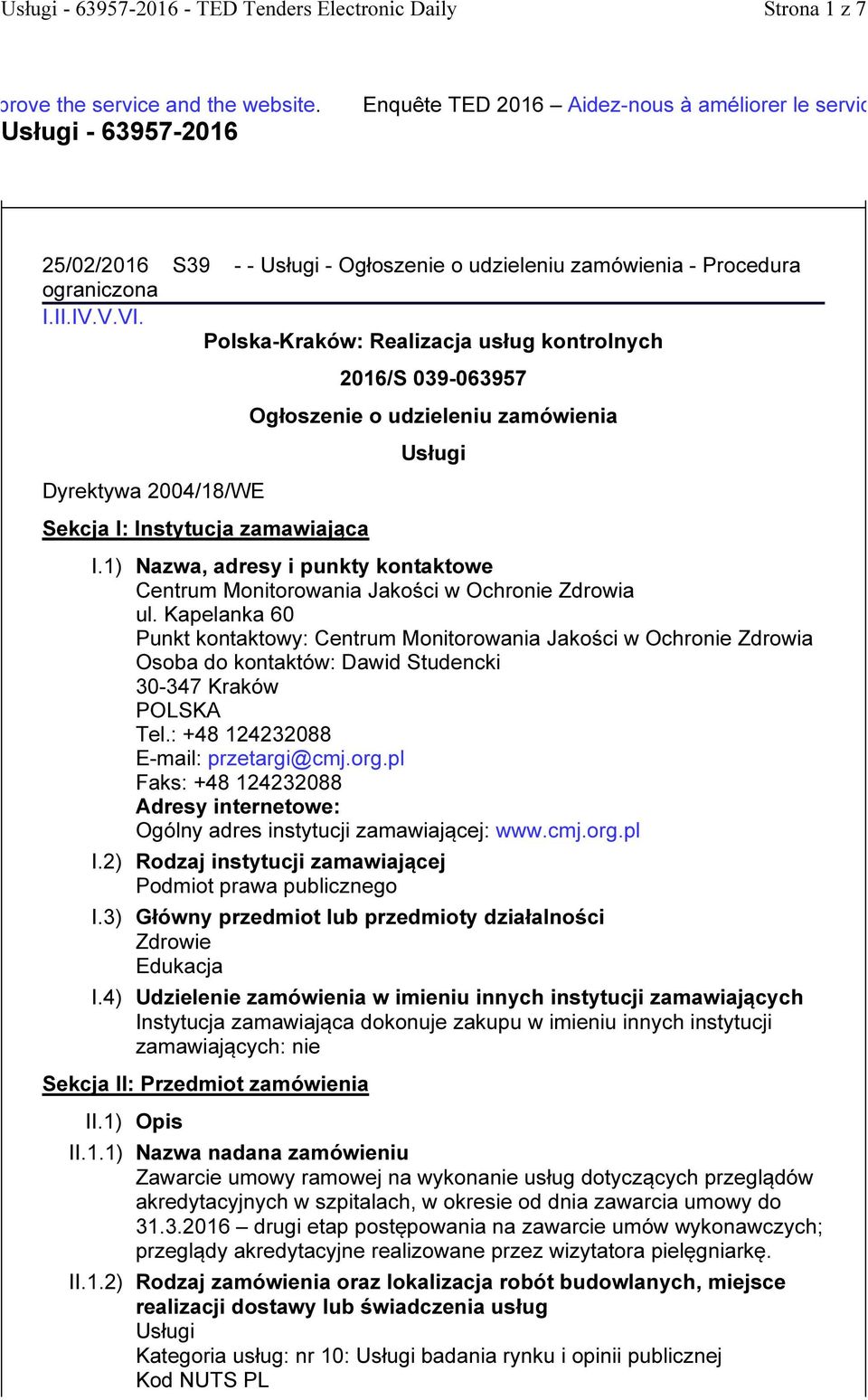 Polska-Kraków: Realizacja usług kontrolnych Dyrektywa 2004/18/WE Sekcja I: Instytucja zamawiająca Sekcja II: Przedmiot zamówienia 2016/S 039-063957 Ogłosze o udzieleniu zamówienia Usługi I.
