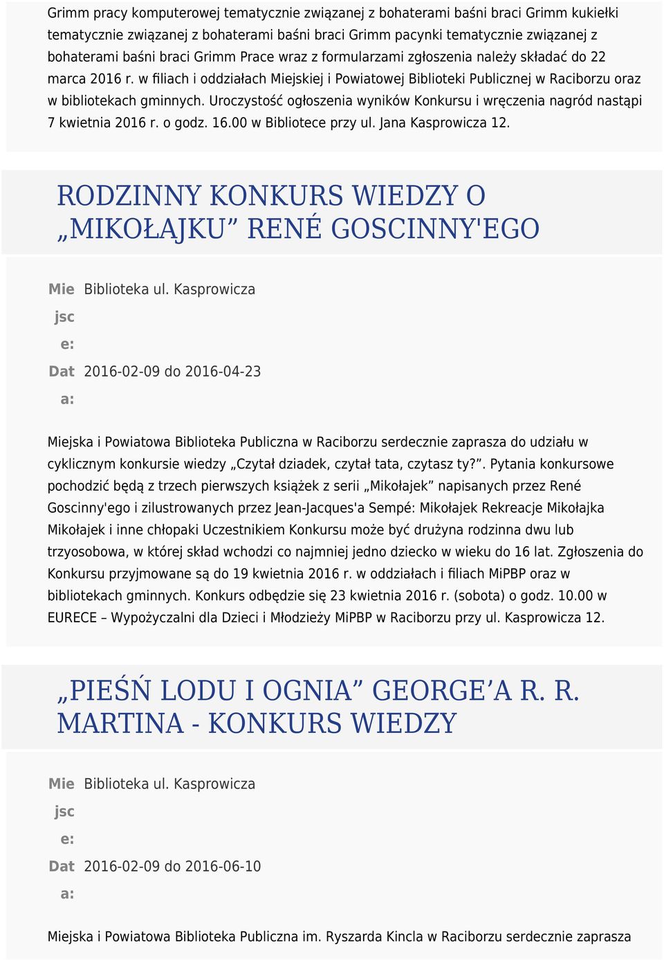 Uroczystość ogłoszenia wyników Konkursu i wręczenia nagród nastąpi 7 kwietnia 2016 r. o godz. 16.00 w Bibliotece przy ul. Jana Kasprowicza 12.
