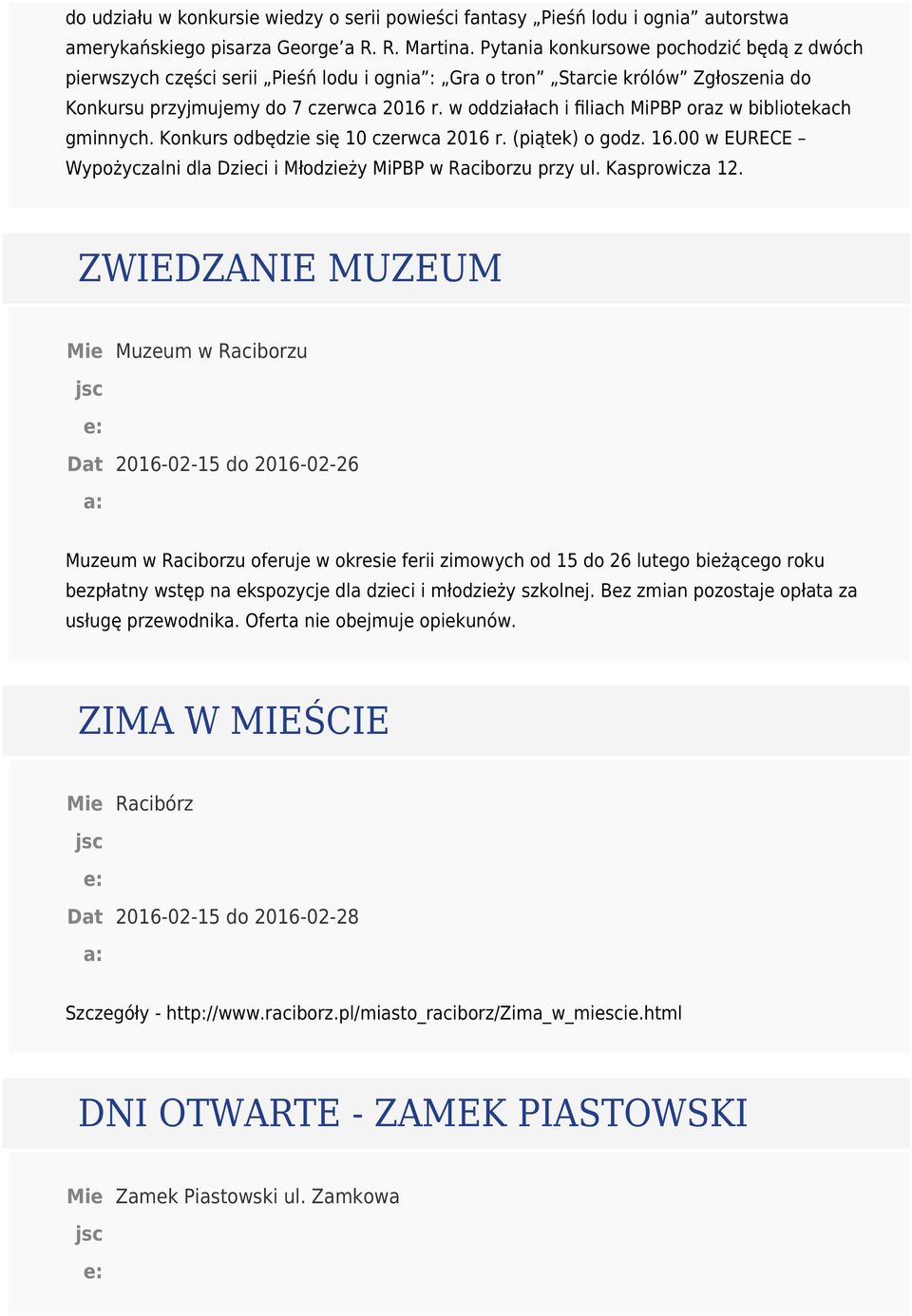 w oddziałach i filiach MiPBP oraz w bibliotekach gminnych. Konkurs odbędzie się 10 czerwca 2016 r. (piątek) o godz. 16.00 w EURECE Wypożyczalni dla Dzieci i Młodzieży MiPBP w Raciborzu przy ul.