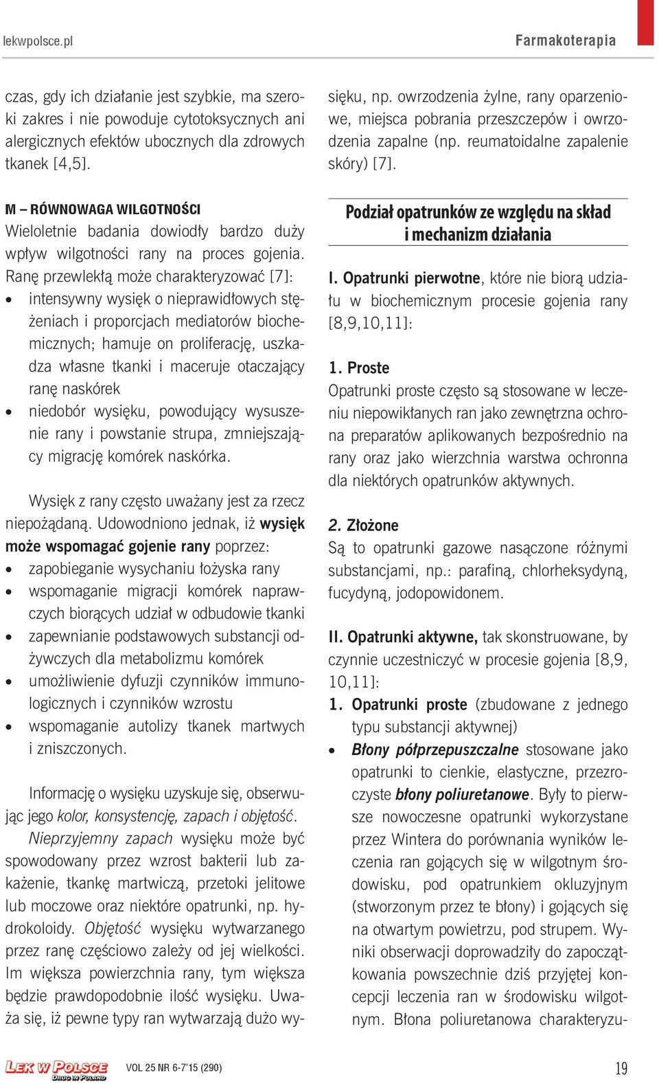 Informację o wysięku uzyskuje się, obserwując jego kolor, konsystencję, zapach i objętość.