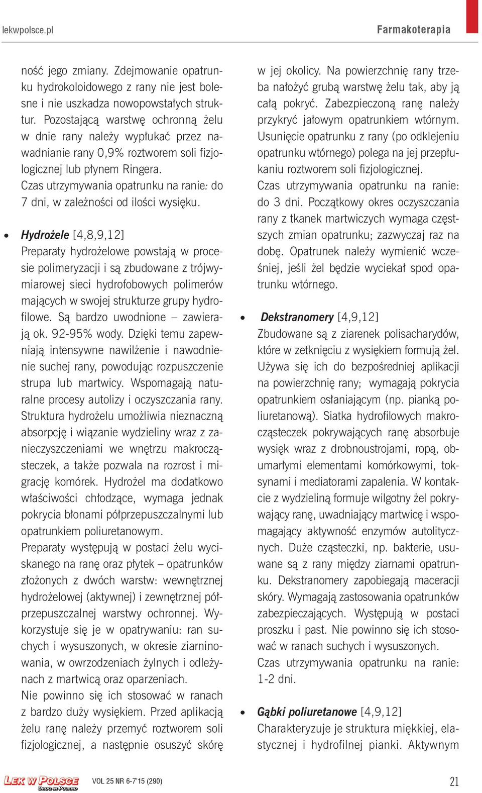 Czas utrzymywania opatrunku na ranie: do 7 dni, w zależności od ilości wysięku.
