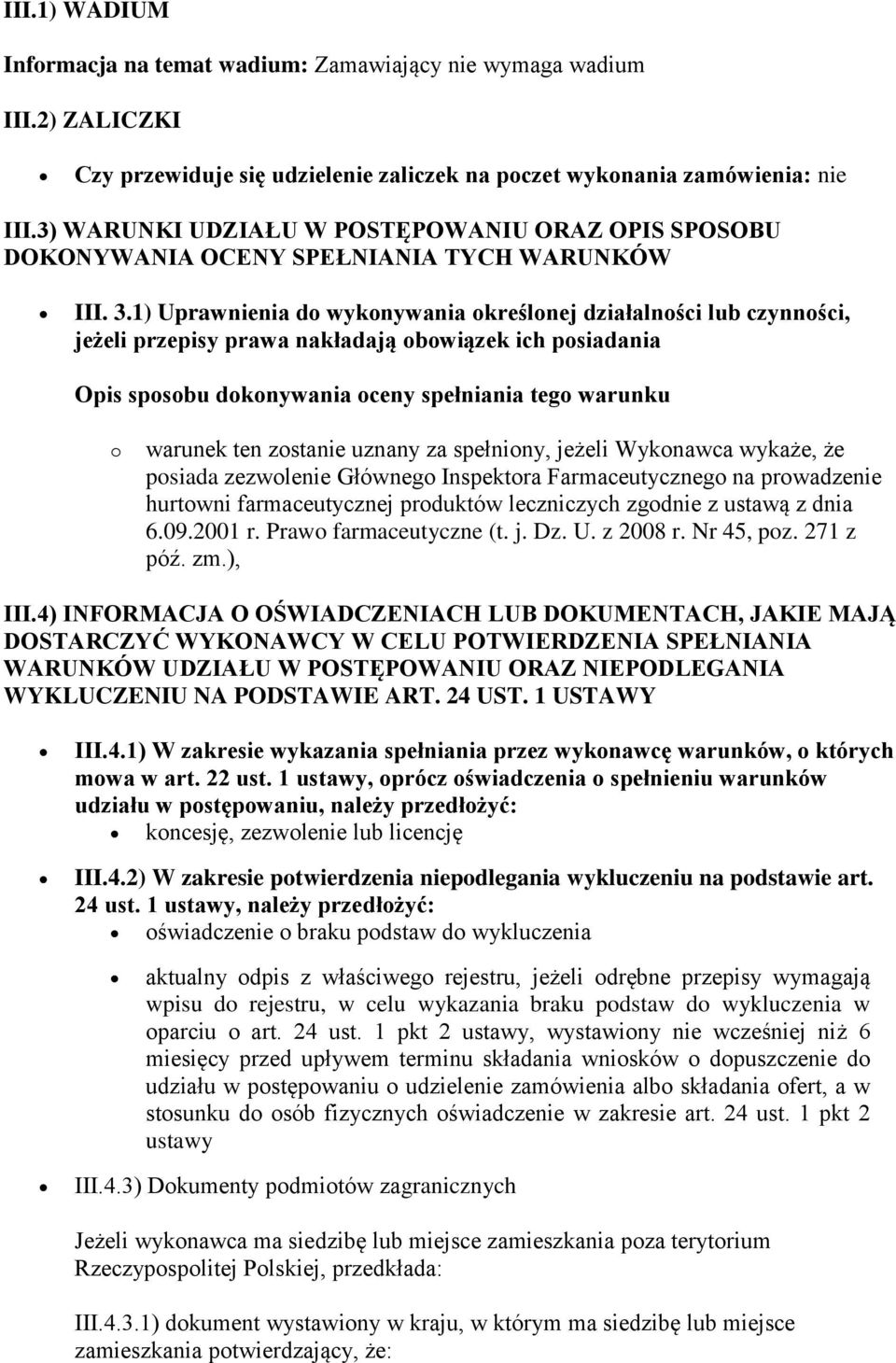 1) Uprawnienia do wykonywania określonej działalności lub czynności, jeżeli przepisy prawa nakładają obowiązek ich posiadania Opis sposobu dokonywania oceny spełniania tego warunku o warunek ten