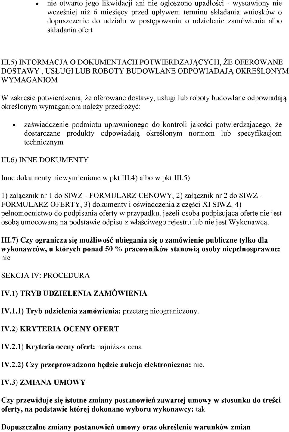 5) INFORMACJA O DOKUMENTACH POTWIERDZAJĄCYCH, ŻE OFEROWANE DOSTAWY, USŁUGI LUB ROBOTY BUDOWLANE ODPOWIADAJĄ OKREŚLONYM WYMAGANIOM W zakresie potwierdzenia, że oferowane dostawy, usługi lub roboty