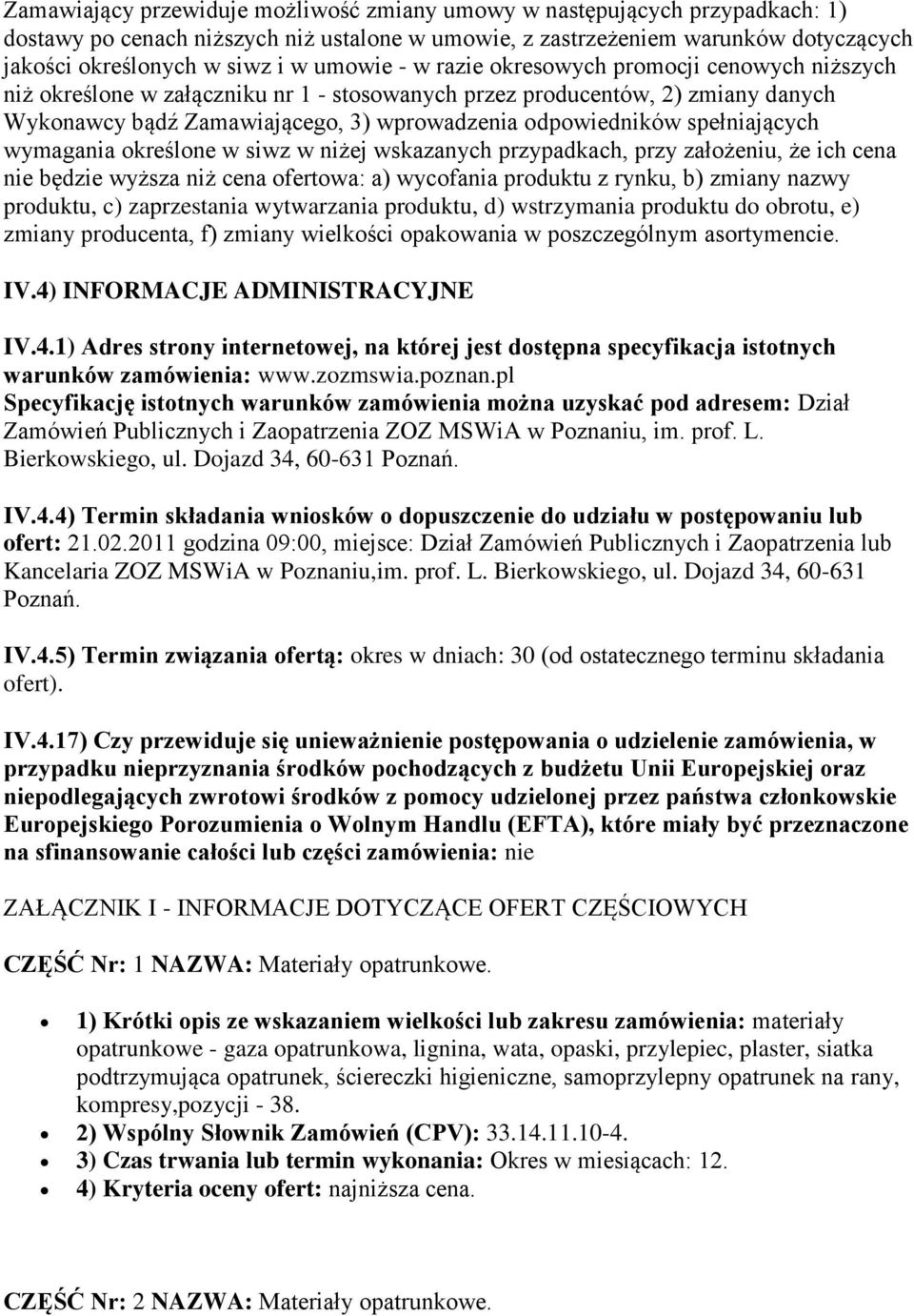 spełniających wymagania określone w siwz w niżej wskazanych przypadkach, przy założeniu, że ich cena nie będzie wyższa niż cena ofertowa: a) wycofania produktu z rynku, b) zmiany nazwy produktu, c)