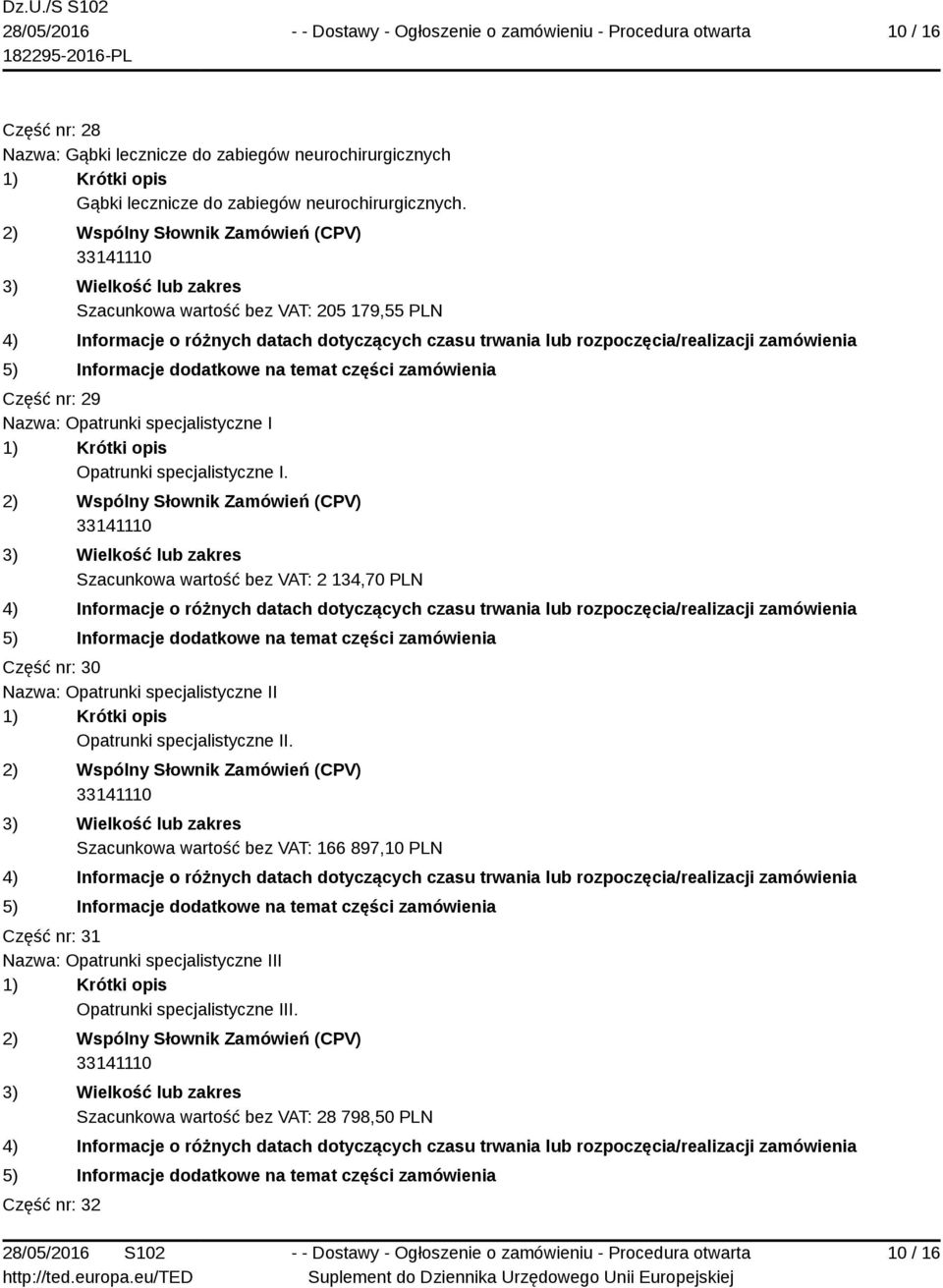 Szacunkowa wartość bez VAT: 2 134,70 PLN Część nr: 30 Nazwa: Opatrunki specjalistyczne II Opatrunki specjalistyczne II.