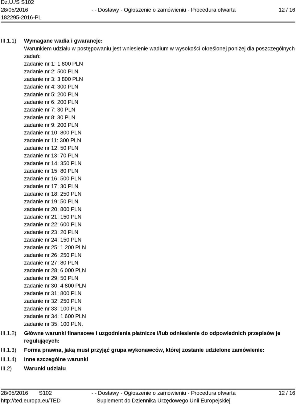 nr 3: 3 800 PLN zadanie nr 4: 300 PLN zadanie nr 5: 200 PLN zadanie nr 6: 200 PLN zadanie nr 7: 30 PLN zadanie nr 8: 30 PLN zadanie nr 9: 200 PLN zadanie nr 10: 800 PLN zadanie nr 11: 300 PLN zadanie