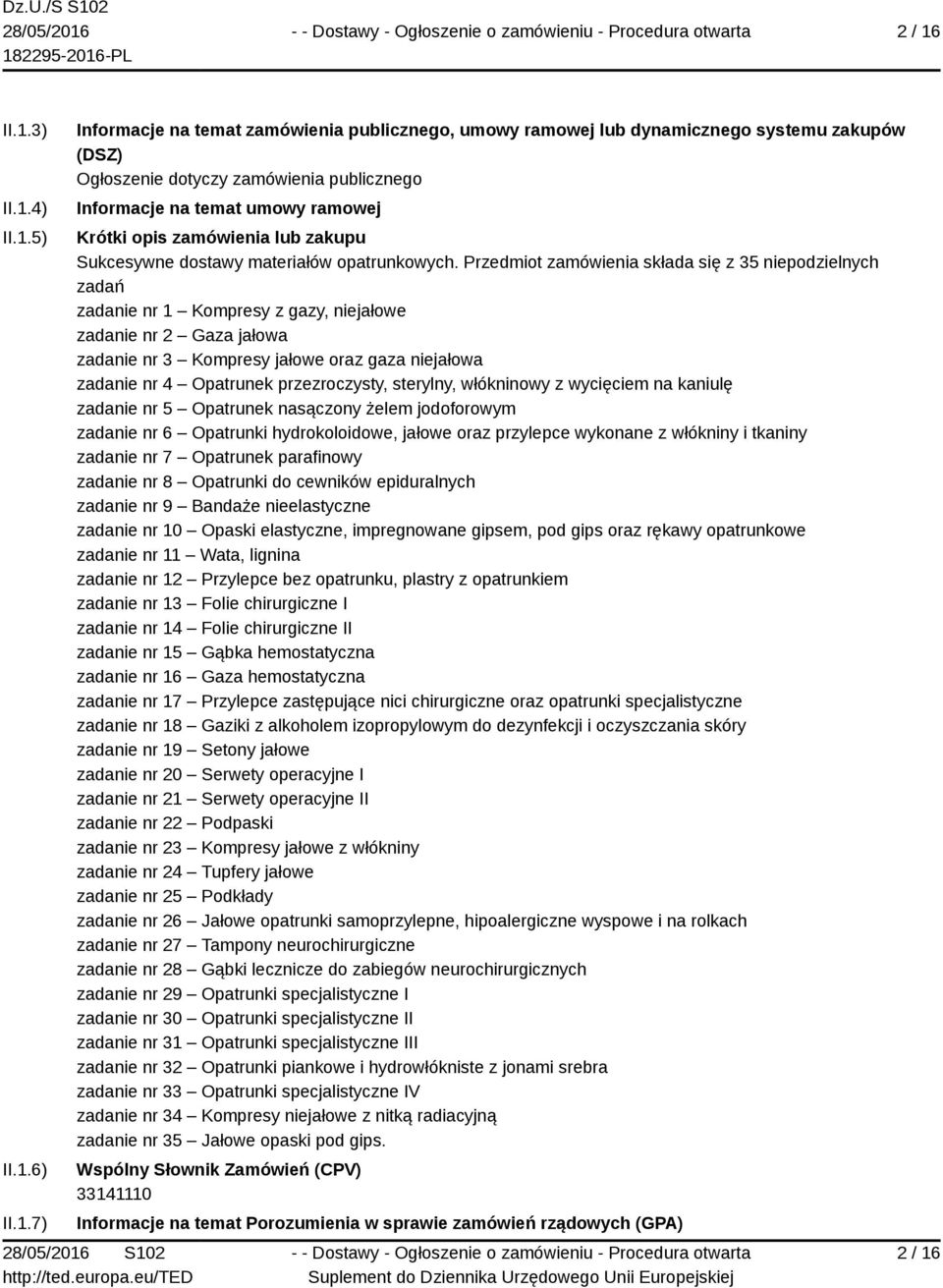 umowy ramowej Krótki opis zamówienia lub zakupu Sukcesywne dostawy materiałów opatrunkowych.
