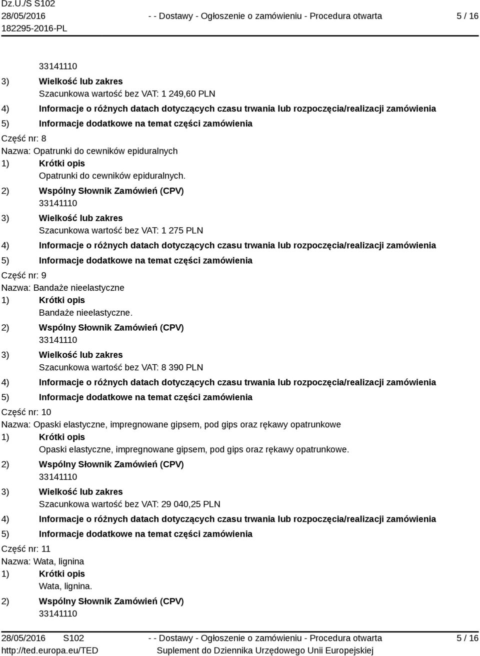 Szacunkowa wartość bez VAT: 8 390 PLN Część nr: 10 Nazwa: Opaski elastyczne, impregnowane gipsem, pod gips oraz rękawy opatrunkowe
