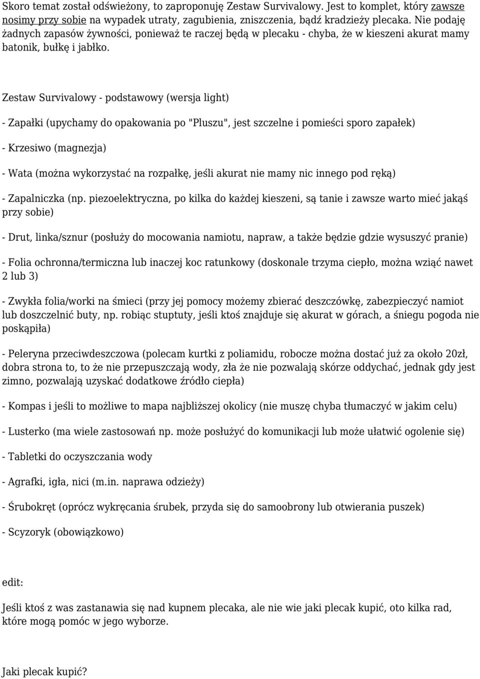 Zestaw Survivalowy - podstawowy (wersja light) - Zapałki (upychamy do opakowania po "Pluszu", jest szczelne i pomieści sporo zapałek) - Krzesiwo (magnezja) - Wata (można wykorzystać na rozpałkę,